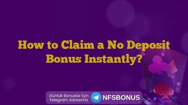 How to Claim a No Deposit Bonus Instantly?