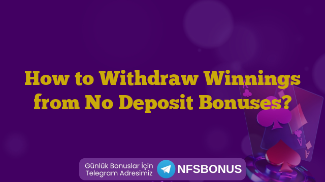 How to Withdraw Winnings from No Deposit Bonuses?