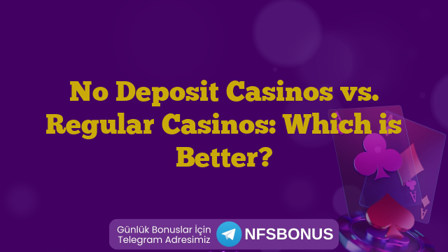No Deposit Casinos vs. Regular Casinos: Which is Better?